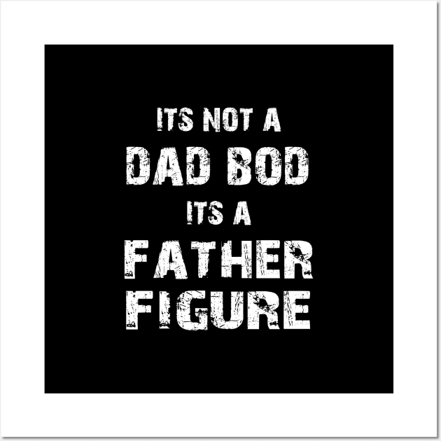 Its Not A Dad Bod Its A Father Figure Wall Art by Family shirts